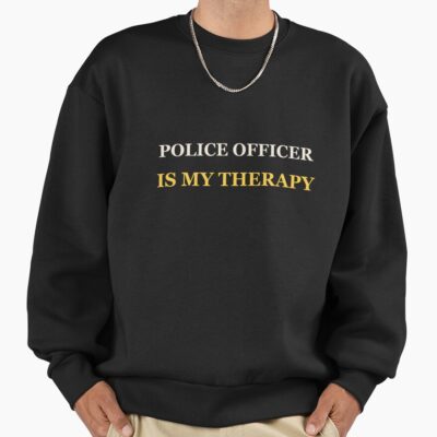 Police Officer Is My Therapy Sweatshirt