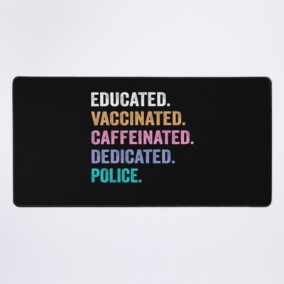 Educated Vaccinated Caffeinated Police Mouse Pad